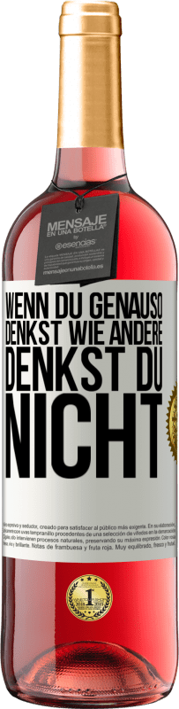 29,95 € Kostenloser Versand | Roséwein ROSÉ Ausgabe Wenn du genauso denkst wie andere, denkst du nicht Weißes Etikett. Anpassbares Etikett Junger Wein Ernte 2025 Tempranillo
