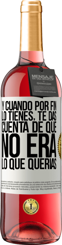 «Y cuando por fin lo tienes, te das cuenta de que no era lo que querías» Edición ROSÉ