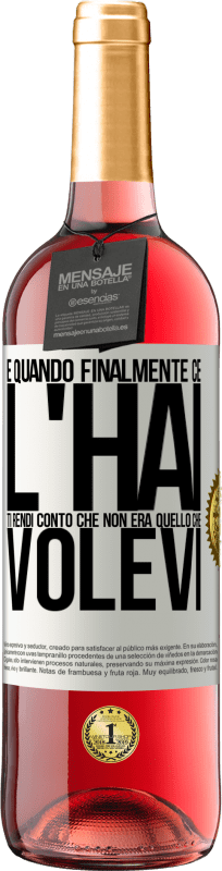 29,95 € | Vino rosato Edizione ROSÉ E quando finalmente ce l'hai, ti rendi conto che non era quello che volevi Etichetta Bianca. Etichetta personalizzabile Vino giovane Raccogliere 2024 Tempranillo