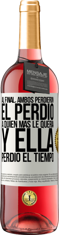 29,95 € | Vino Rosado Edición ROSÉ Al final, ambos perdieron. El perdió a quien más le quería, y ella perdió el tiempo Etiqueta Blanca. Etiqueta personalizable Vino joven Cosecha 2024 Tempranillo