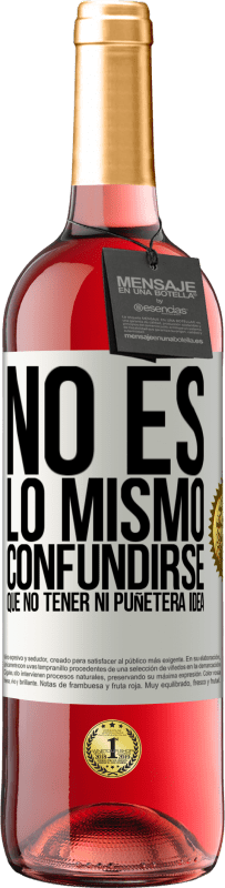 29,95 € | Vino Rosado Edición ROSÉ No es lo mismo confundirse que no tener ni puñetera idea Etiqueta Blanca. Etiqueta personalizable Vino joven Cosecha 2024 Tempranillo