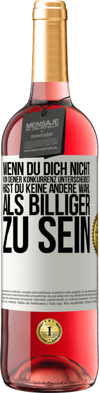 29,95 € | Roséwein ROSÉ Ausgabe Wenn du dich nicht von deiner Konkurrenz unterscheidest, hast du keine andere Wahl, als billiger zu sein Weißes Etikett. Anpassbares Etikett Junger Wein Ernte 2024 Tempranillo