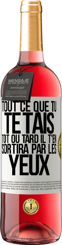 «Tout ce que tu te tais, tôt ou tard il t'en sortira par les yeux» Édition ROSÉ