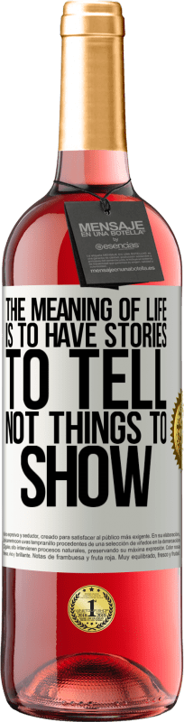 «The meaning of life is to have stories to tell, not things to show» ROSÉ Edition