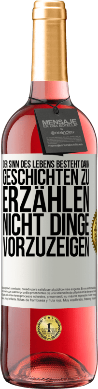 29,95 € Kostenloser Versand | Roséwein ROSÉ Ausgabe Der Sinn des Lebens besteht darin, Geschichten zu erzählen, nicht Dinge vorzuzeigen Weißes Etikett. Anpassbares Etikett Junger Wein Ernte 2023 Tempranillo