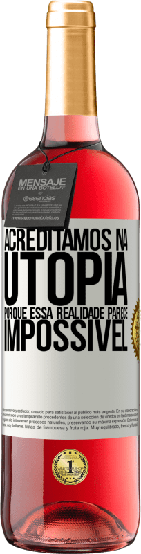 29,95 € Envio grátis | Vinho rosé Edição ROSÉ Acreditamos na utopia porque essa realidade parece impossível Etiqueta Branca. Etiqueta personalizável Vinho jovem Colheita 2024 Tempranillo