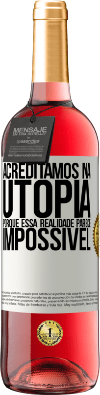29,95 € Envio grátis | Vinho rosé Edição ROSÉ Acreditamos na utopia porque essa realidade parece impossível Etiqueta Branca. Etiqueta personalizável Vinho jovem Colheita 2025 Tempranillo