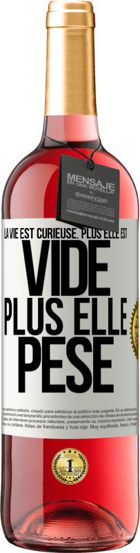 29,95 € | Vin rosé Édition ROSÉ La vie est curieuse. Plus elle est vide, plus elle pèse Étiquette Blanche. Étiquette personnalisable Vin jeune Récolte 2024 Tempranillo