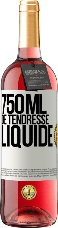 «750 ml de tendresse liquide» Édition ROSÉ