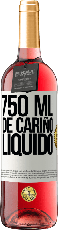 «750 ml. de cariño líquido» Edición ROSÉ