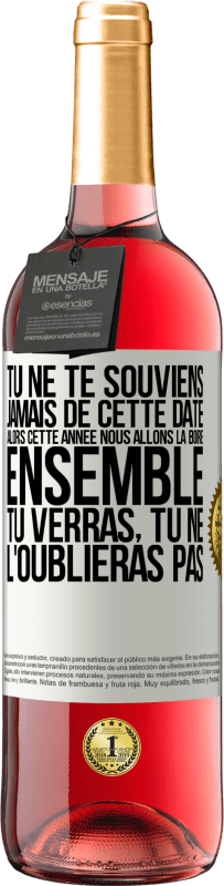 29,95 € | Vin rosé Édition ROSÉ Tu ne te souviens jamais de cette date, alors cette année nous allons la boire ensemble. Tu verras, tu ne l'oublieras pas Étiquette Blanche. Étiquette personnalisable Vin jeune Récolte 2025 Tempranillo
