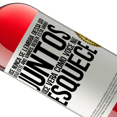 Expressões Únicas e Pessoais. «Você nunca se lembra dessa data, então este ano vamos beber esta garrafa juntos. Você verá como você não esquece» Edição ROSÉ