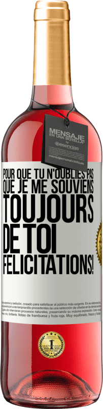 29,95 € Envoi gratuit | Vin rosé Édition ROSÉ Pour que tu n'oublies pas que je me souviens toujours de toi. Félicitations! Étiquette Blanche. Étiquette personnalisable Vin jeune Récolte 2025 Tempranillo