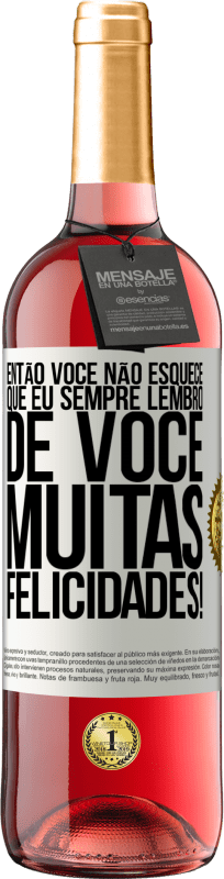 29,95 € Envio grátis | Vinho rosé Edição ROSÉ Então você não esquece que eu sempre lembro de você. Muitas felicidades! Etiqueta Branca. Etiqueta personalizável Vinho jovem Colheita 2025 Tempranillo