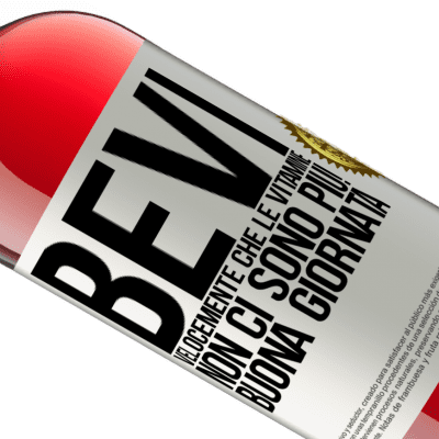 Espressioni Uniche e Personali. «Bevi velocemente che le vitamine non ci sono più! Buona giornata» Edizione ROSÉ