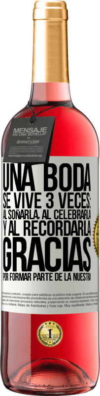 29,95 € | Vino Rosado Edición ROSÉ Una boda se vive 3 veces: al soñarla, al celebrarla y al recordarla. Gracias por formar parte de la nuestra Etiqueta Blanca. Etiqueta personalizable Vino joven Cosecha 2025 Tempranillo