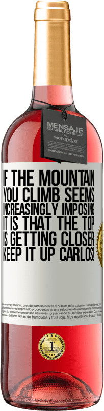 29,95 € | Rosé Wine ROSÉ Edition If the mountain you climb seems increasingly imposing, it is that the top is getting closer. Keep it up Carlos! White Label. Customizable label Young wine Harvest 2023 Tempranillo