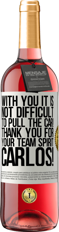«With you it is not difficult to pull the car! Thank you for your team spirit Carlos!» ROSÉ Edition