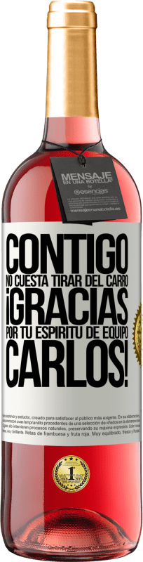 29,95 € Envío gratis | Vino Rosado Edición ROSÉ Contigo no cuesta tirar del carro! Gracias por tu espíritu de equipo Carlos! Etiqueta Blanca. Etiqueta personalizable Vino joven Cosecha 2024 Tempranillo