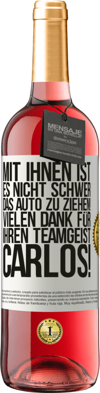 29,95 € Kostenloser Versand | Roséwein ROSÉ Ausgabe Mit dir ist es nicht schwer, vorwärtszukommen! Vielen Dank für deinen Teamgeist, Carlos! Weißes Etikett. Anpassbares Etikett Junger Wein Ernte 2024 Tempranillo