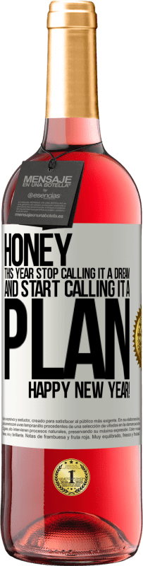 29,95 € | Rosé Wine ROSÉ Edition Honey, this year stop calling it a dream and start calling it a plan. Happy New Year! White Label. Customizable label Young wine Harvest 2023 Tempranillo