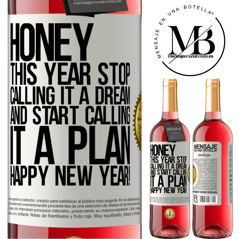 29,95 € Free Shipping | Rosé Wine ROSÉ Edition Honey, this year stop calling it a dream and start calling it a plan. Happy New Year! White Label. Customizable label Young wine Harvest 2023 Tempranillo