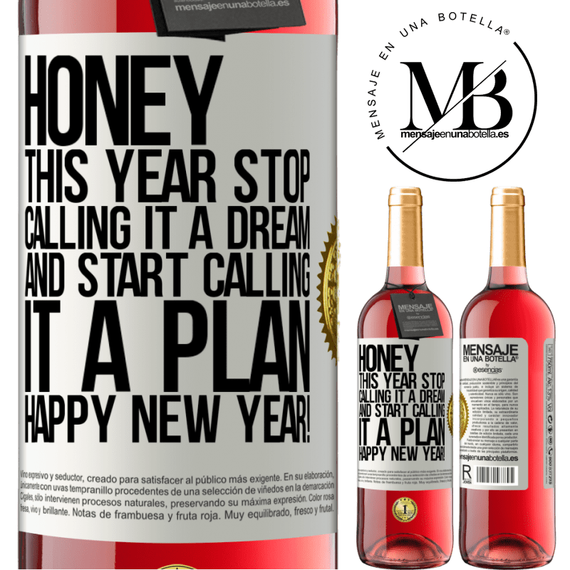29,95 € Free Shipping | Rosé Wine ROSÉ Edition Honey, this year stop calling it a dream and start calling it a plan. Happy New Year! White Label. Customizable label Young wine Harvest 2025 Tempranillo