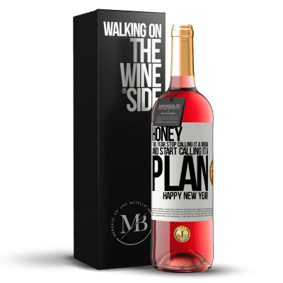 «Honey, this year stop calling it a dream and start calling it a plan. Happy New Year!» ROSÉ Edition