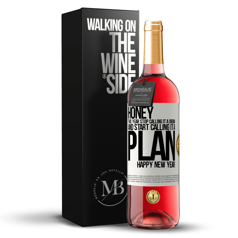 24,95 € Free Shipping | Rosé Wine ROSÉ Edition Honey, this year stop calling it a dream and start calling it a plan. Happy New Year! White Label. Customizable label Young wine Harvest 2021 Tempranillo