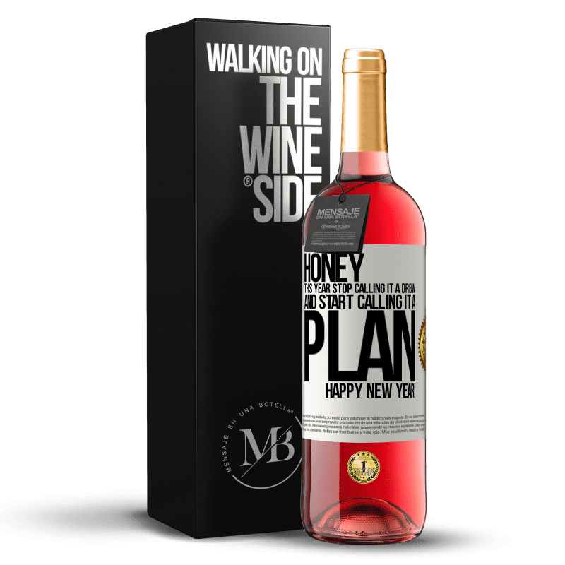 29,95 € Free Shipping | Rosé Wine ROSÉ Edition Honey, this year stop calling it a dream and start calling it a plan. Happy New Year! White Label. Customizable label Young wine Harvest 2024 Tempranillo