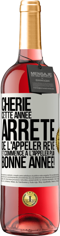 29,95 € | Vin rosé Édition ROSÉ Chérie cette année, arrête de l'appeler rêve et commence à l'appeler plan. Bonne année! Étiquette Blanche. Étiquette personnalisable Vin jeune Récolte 2024 Tempranillo