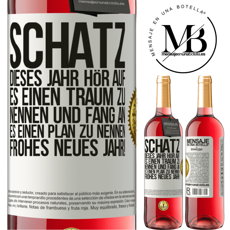 29,95 € Kostenloser Versand | Roséwein ROSÉ Ausgabe Schatz, dieses Jahr hör auf, es einen Traum zu nennen und fang an, es einen Plan zu nennen: Frohes neues Jahr! Weißes Etikett. Anpassbares Etikett Junger Wein Ernte 2023 Tempranillo