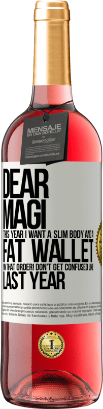 29,95 € | Rosé Wine ROSÉ Edition Dear Magi, this year I want a slim body and a fat wallet. !In that order! Don't get confused like last year White Label. Customizable label Young wine Harvest 2023 Tempranillo