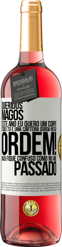 29,95 € Envio grátis | Vinho rosé Edição ROSÉ Queridos Magos, este ano eu quero um corpo esbelto e uma carteira gorda. Nessa ordem! Não fique confuso como no ano passado Etiqueta Branca. Etiqueta personalizável Vinho jovem Colheita 2025 Tempranillo