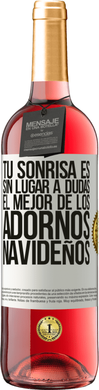 29,95 € | Vino Rosado Edición ROSÉ Tu sonrisa es, sin lugar a dudas, el mejor de los adornos navideños Etiqueta Blanca. Etiqueta personalizable Vino joven Cosecha 2024 Tempranillo