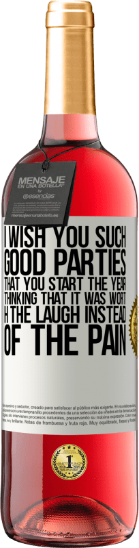 «I wish you such good parties, that you start the year thinking that it was worth the laugh instead of the pain» ROSÉ Edition