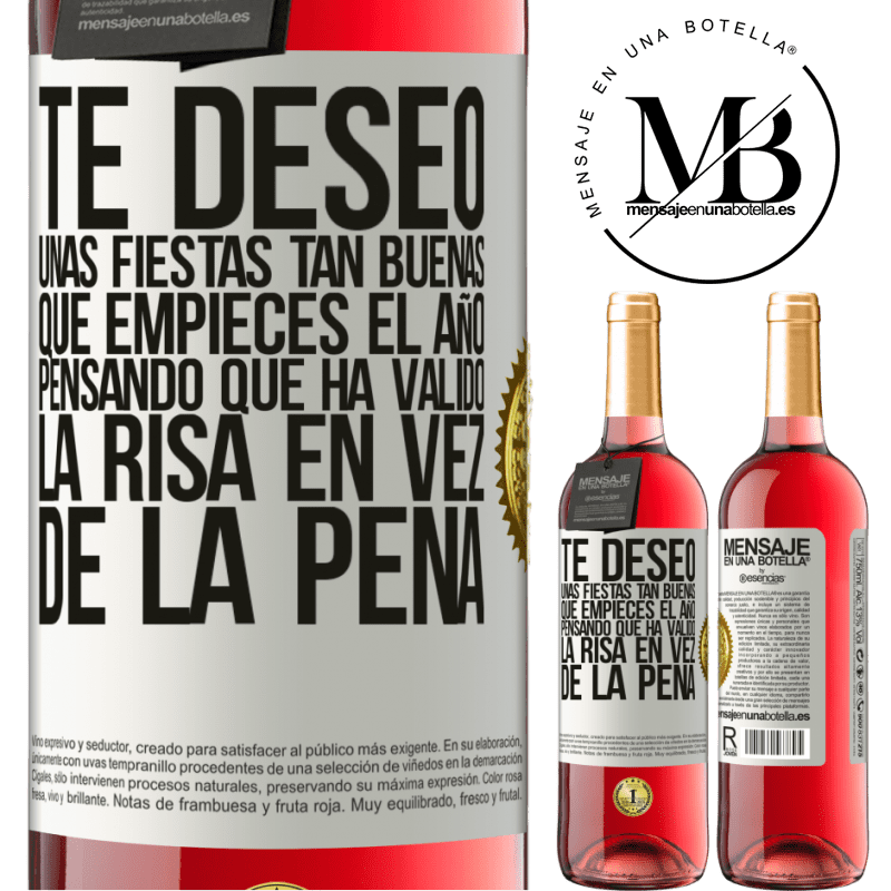 29,95 € Envío gratis | Vino Rosado Edición ROSÉ Te deseo unas fiestas tan buenas, que empieces el año pensando que ha valido la risa en vez de la pena Etiqueta Blanca. Etiqueta personalizable Vino joven Cosecha 2023 Tempranillo