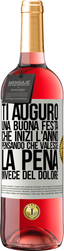 «Ti auguro una buona festa, che inizi l'anno pensando che valesse la pena invece del dolore» Edizione ROSÉ