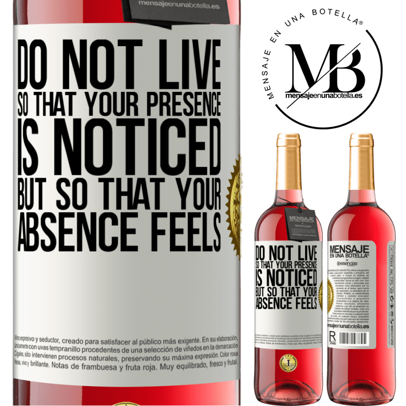 29,95 € Free Shipping | Rosé Wine ROSÉ Edition Do not live so that your presence is noticed, but so that your absence feels White Label. Customizable label Young wine Harvest 2022 Tempranillo