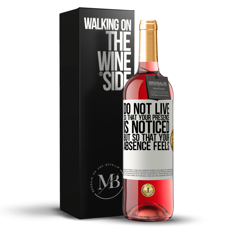 29,95 € Бесплатная доставка | Розовое вино Издание ROSÉ Не живите так, чтобы ваше присутствие было замечено, но чтобы ваше отсутствие ощущалось Белая этикетка. Настраиваемая этикетка Молодое вино Урожай 2023 Tempranillo