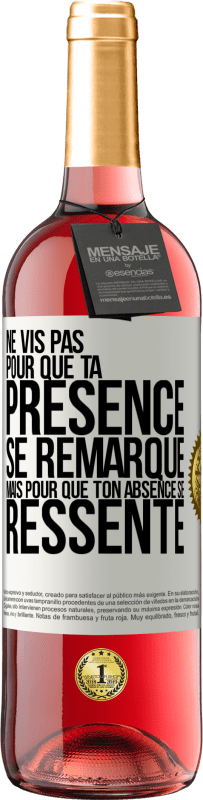 Envoi gratuit | Vin rosé Édition ROSÉ Ne vis pas pour que ta présence se remarque, mais pour que ton absence se ressente Étiquette Blanche. Étiquette personnalisable Vin jeune Récolte 2023 Tempranillo