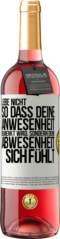 29,95 € Kostenloser Versand | Roséwein ROSÉ Ausgabe Lebe nicht, so dass deine Anwesenheit bemerkt wird, sondern deine Abwesenheit sich fühlt Weißes Etikett. Anpassbares Etikett Junger Wein Ernte 2025 Tempranillo