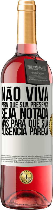 29,95 € Envio grátis | Vinho rosé Edição ROSÉ Não viva para que sua presença seja notada, mas para que sua ausência pareça Etiqueta Branca. Etiqueta personalizável Vinho jovem Colheita 2025 Tempranillo