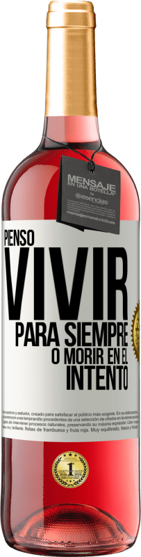 29,95 € | Vino Rosado Edición ROSÉ Pienso vivir para siempre, o morir en el intento Etiqueta Blanca. Etiqueta personalizable Vino joven Cosecha 2024 Tempranillo