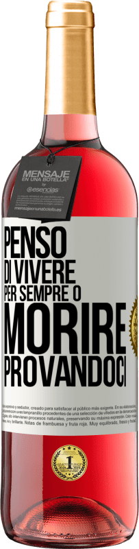 «Penso di vivere per sempre o morire provandoci» Edizione ROSÉ