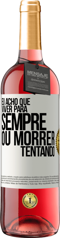 29,95 € | Vinho rosé Edição ROSÉ Eu acho que viver para sempre, ou morrer tentando Etiqueta Branca. Etiqueta personalizável Vinho jovem Colheita 2024 Tempranillo