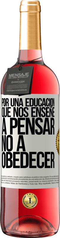 «Por una educación que nos enseñe a pensar no a obedecer» Edición ROSÉ