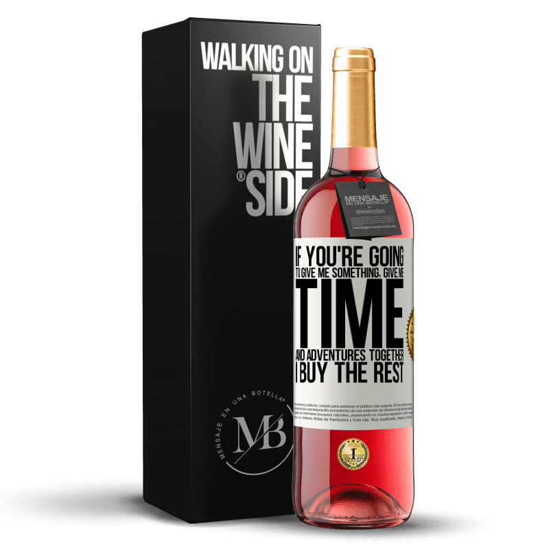 24,95 € Free Shipping | Rosé Wine ROSÉ Edition If you're going to give me something, give me time and adventures together. I buy the rest White Label. Customizable label Young wine Harvest 2021 Tempranillo
