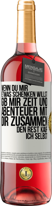 29,95 € Kostenloser Versand | Roséwein ROSÉ Ausgabe Wenn du mir etwas schenken willst, gib mir Zeit und Abenteuer mit dir zusammen. Den Rest kauf ich selbst. Weißes Etikett. Anpassbares Etikett Junger Wein Ernte 2025 Tempranillo