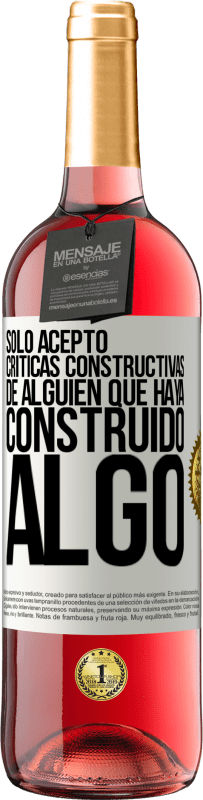 29,95 € Envío gratis | Vino Rosado Edición ROSÉ Sólo acepto críticas constructivas de alguien que haya construido algo Etiqueta Blanca. Etiqueta personalizable Vino joven Cosecha 2025 Tempranillo